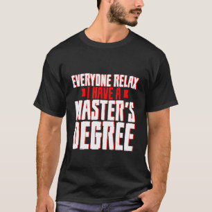 Everyone Relax I Have A Master's Degree T-Shirt