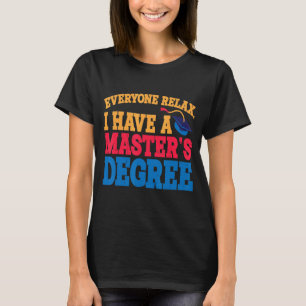 Everyone Relax I Have A Master's Degree T-Shirt