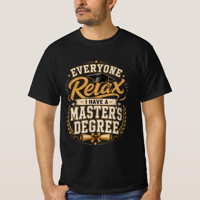  Everyone Relax I Have A Masters Degree T-Shirt (Front)