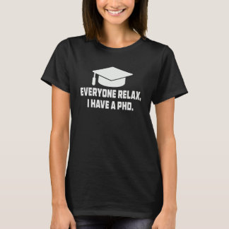 Everyone Relax I Have a PhD Funny Doctorate In Phi T-Shirt
