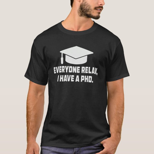 Everyone Relax I Have a PhD Funny Doctorate In Phi T-Shirt (Front)
