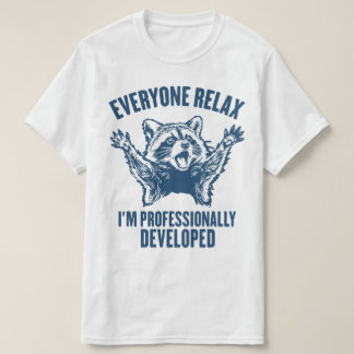Everyone Relax I'm Professionally Developed Funny T-Shirt