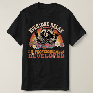 Everyone Relax I'm Professionally Developed Funny T-Shirt