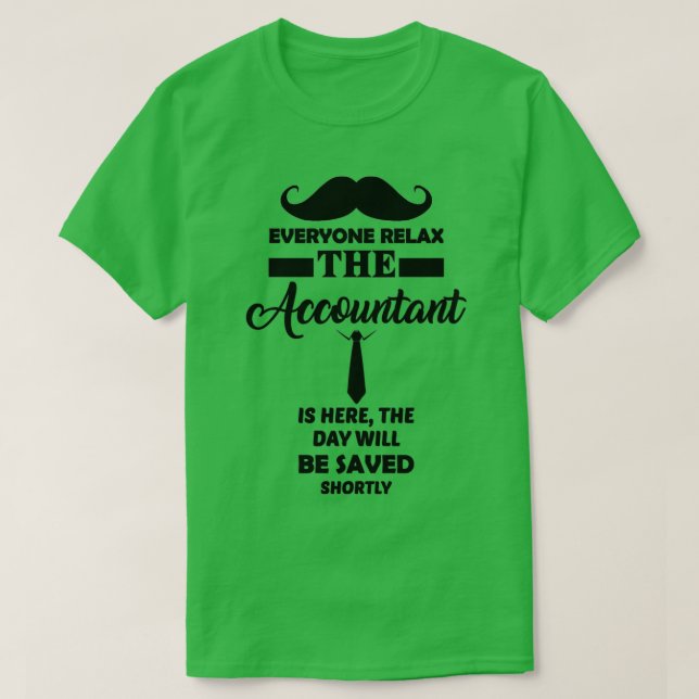 Everyone Relax The Acoountnat Is Here Funny accoun T-Shirt (Design Front)