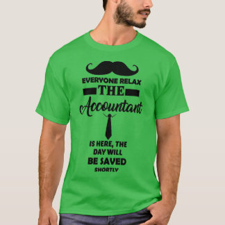 Everyone Relax The Acoountnat Is Here Funny accoun T-Shirt
