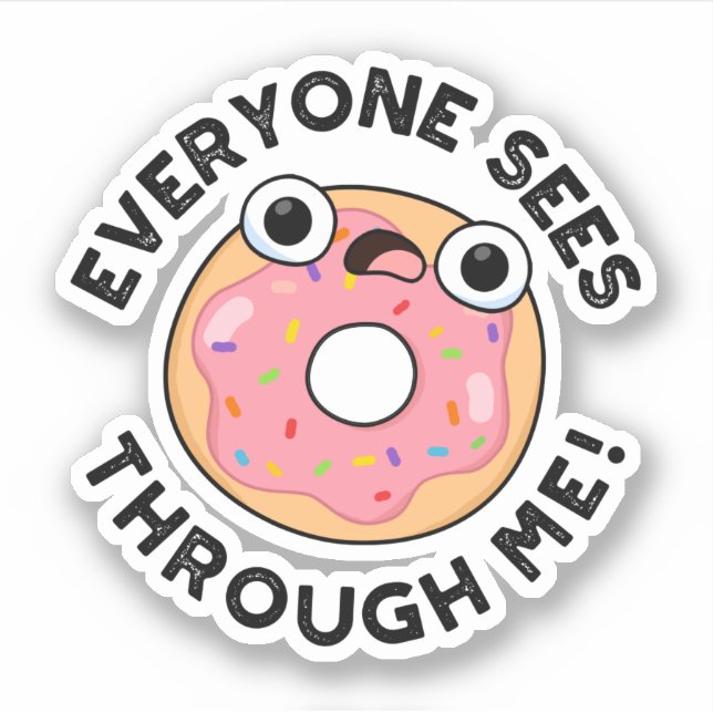 Everyone Sees Through Me Funny Doughnut Pun  (Front)