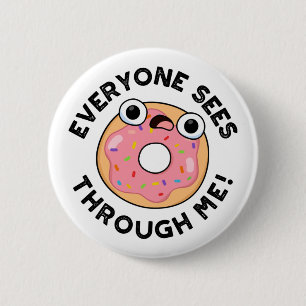 Everyone Sees Through Me Funny Doughnut Pun  6 Cm Round Badge