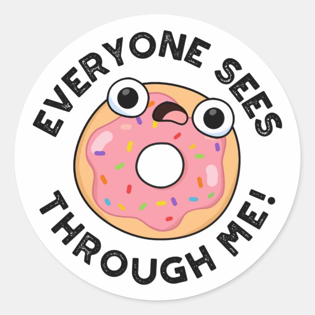 Everyone Sees Through Me Funny Doughnut Pun  Classic Round Sticker (Front)