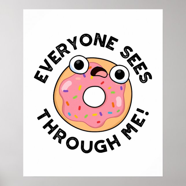 Everyone Sees Through Me Funny Doughnut Pun  Poster (Front)