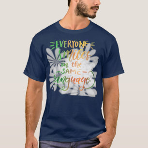 Everyone smiles in the same language T-Shirt