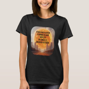 Everyone Wanted Summer Hot Weather Heatwave Funny T-Shirt