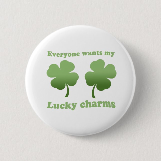 EVERYONE WANTS MY LUCKY CHARMS 6 CM ROUND BADGE (Front)