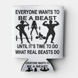 Everyone Wants To Be A Beast Until It’s Time To Do Can Cooler