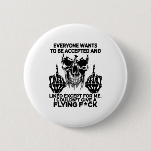Everyone Wants To Be Accepted And Likes Except For 6 Cm Round Badge