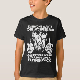 Everyone Wants To Be Accepted And Likes Except For T-Shirt