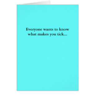 Everyone wants to know what makes you tick...