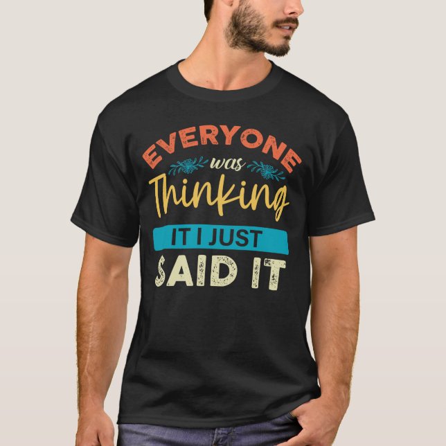 Everyone was thinking - Funny Sarcastic T-Shirt (Front)