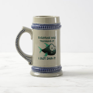 Everyone was thinking it, I just said it. Beer Stein