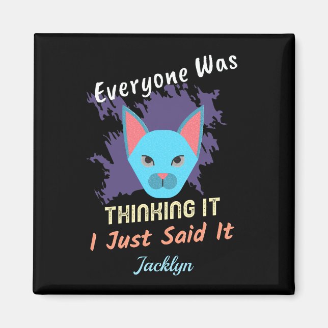 Everyone Was Thinking It I Just Said It Saying Magnet (Front)