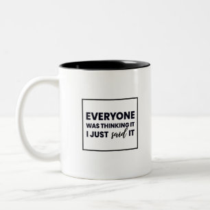 Everyone Was Thinking It I Just Said It Two-Tone Coffee Mug