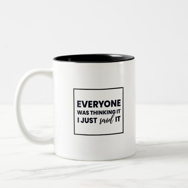 Everyone Was Thinking It I Just Said It Two-Tone Coffee Mug (Left)
