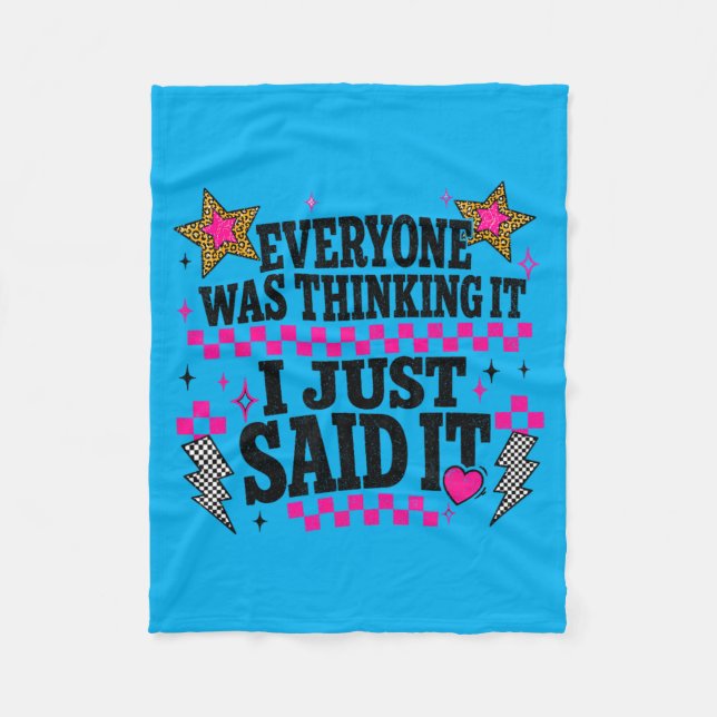 Everyone Was Thinking It I Said It Sarcastic Quote Fleece Blanket (Front)