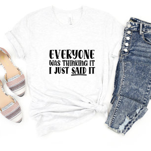 Everyone Was Thinking.. Sarcasm Funny Meme T-shirt