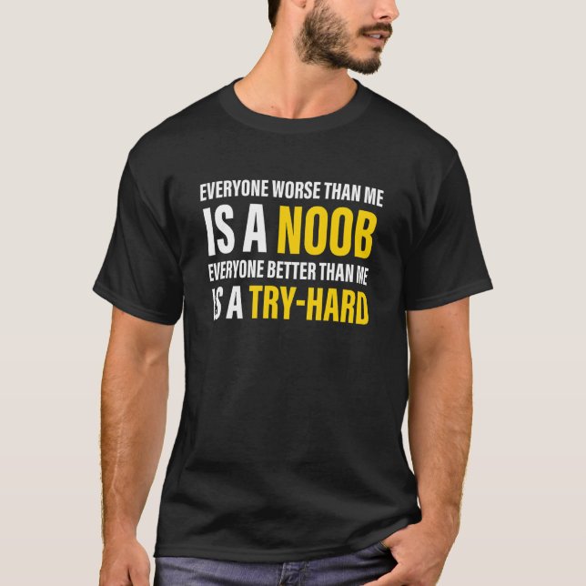Everyone worse than me is a noob Apparel T-Shirt (Front)