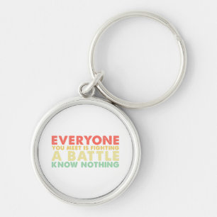 Everyone You Meet Is Fighting A Battle Know Nothin Key Ring
