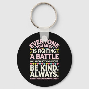 Everyone You Meet Is Fighting A Byttle Mental Heal Key Ring