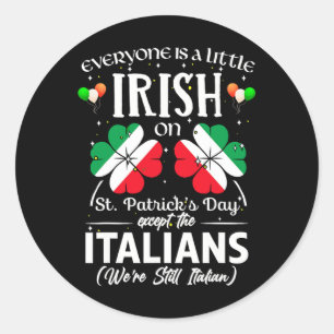 Everyone's A Little Irish Or St Patricks Day Excep Classic Round Sticker