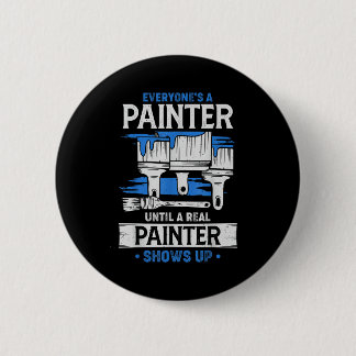 Everyone's A Painter Until A Real Painter Shows Up 6 Cm Round Badge