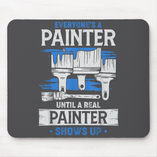 Everyone's A Painter Until A Real Painter Shows Up Mouse Pad (Front)