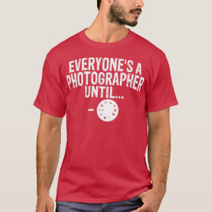 Everyones A Photographer Until  Essential  T-Shirt