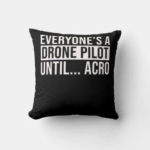 Everyones Drone Pilot Until Acro Funny Quadcopter Cushion