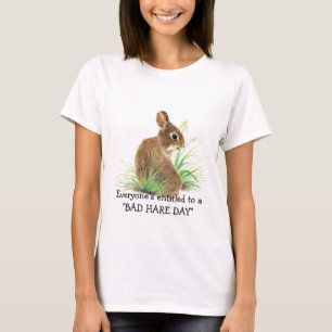 Everyone's Entitled to a Bad Hare Day Humour T-Shirt