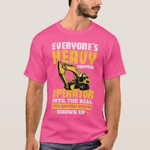 Everyone'S Heavy Equipment Operator Excavator Digg T-Shirt