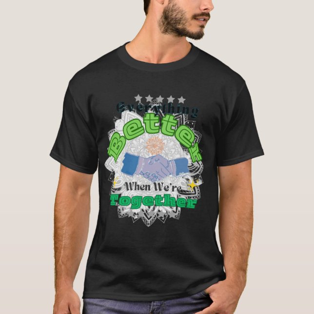 Everything better when we're together T-Shirt (Front)