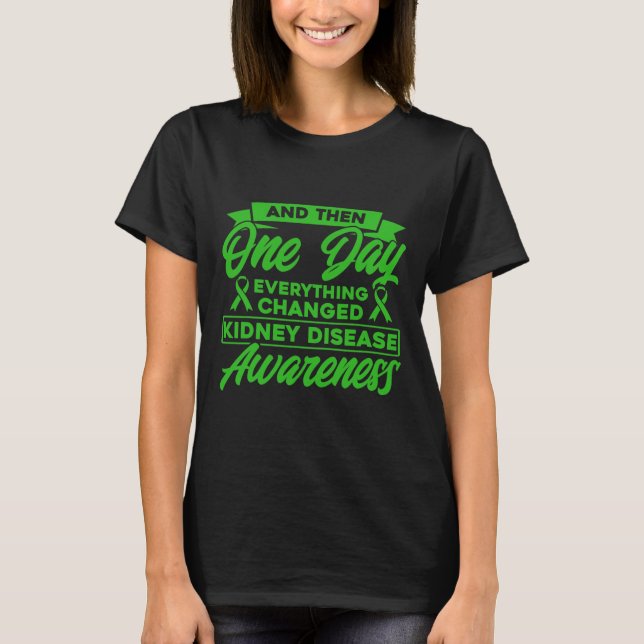 Everything Changed Kidney Disease Awareness  T-Shirt (Front)