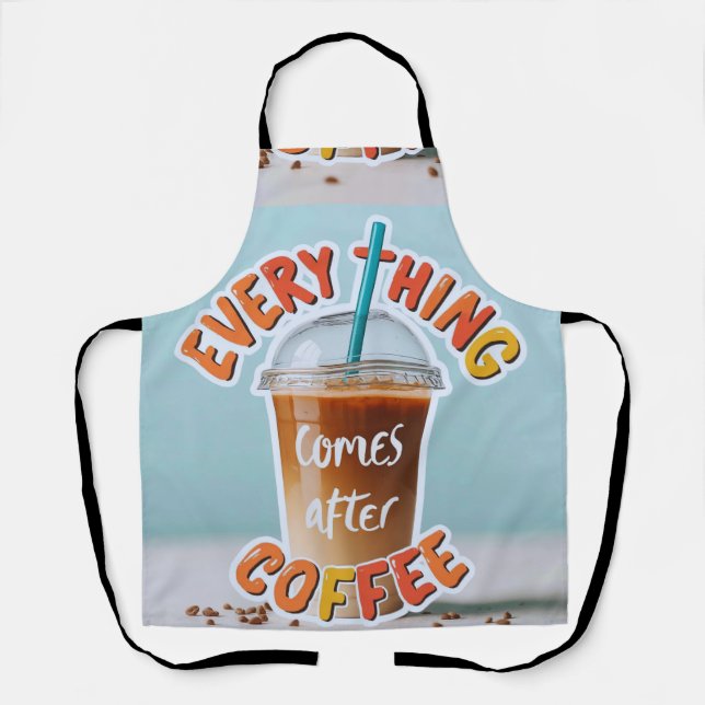 Everything Comes After Coffee Apron (Front)