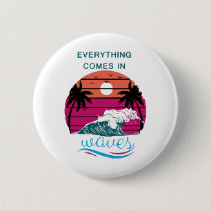 Everything Comes in Waves 6 Cm Round Badge