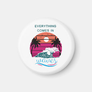 Everything Comes in Waves Magnet