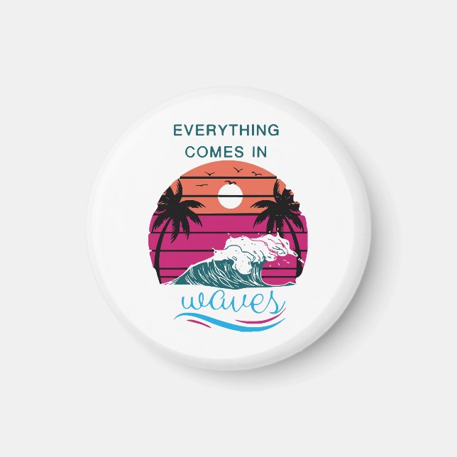 Everything Comes in Waves Magnet (Front)