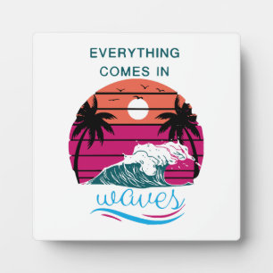 Everything Comes in Waves Plaque
