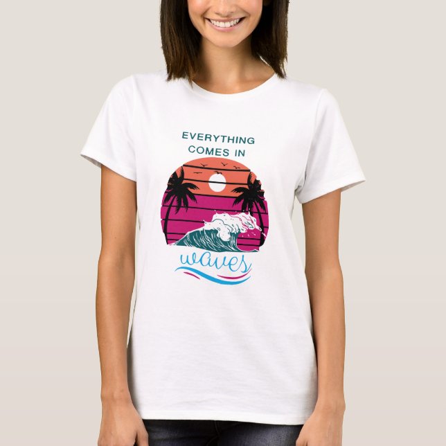 Everything Comes in Waves T-Shirt (Front)