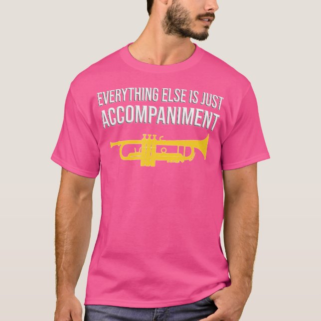Everything Else Is Just Accompaniment - Funny Trum T-Shirt (Front)