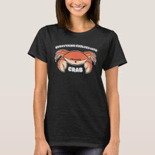 Everything Evolves Into Crab  Science Sea Animal C T-Shirt
