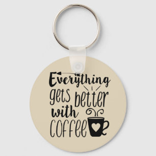 Everything gets better with coffee key chain