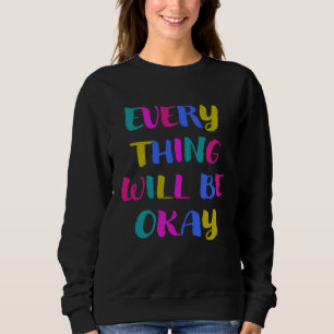 Everything gets good colourful cool saying for mot sweatshirt
