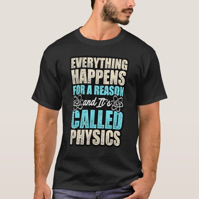 Everything Happens For A Reason And Its Called Phy T-Shirt (Front)